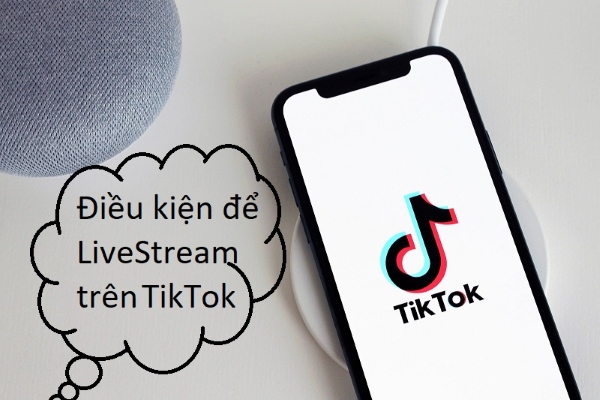 Điều kiện livestream trên tiktok